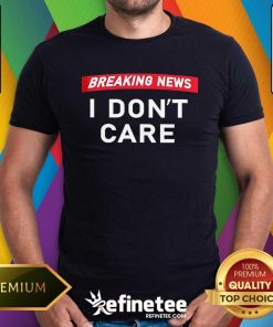 Awesome Breaking News I Don't Care T-Shirt