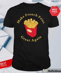 Awesome Conservative Donald Trump Make French Fries Great Again T-Shirt