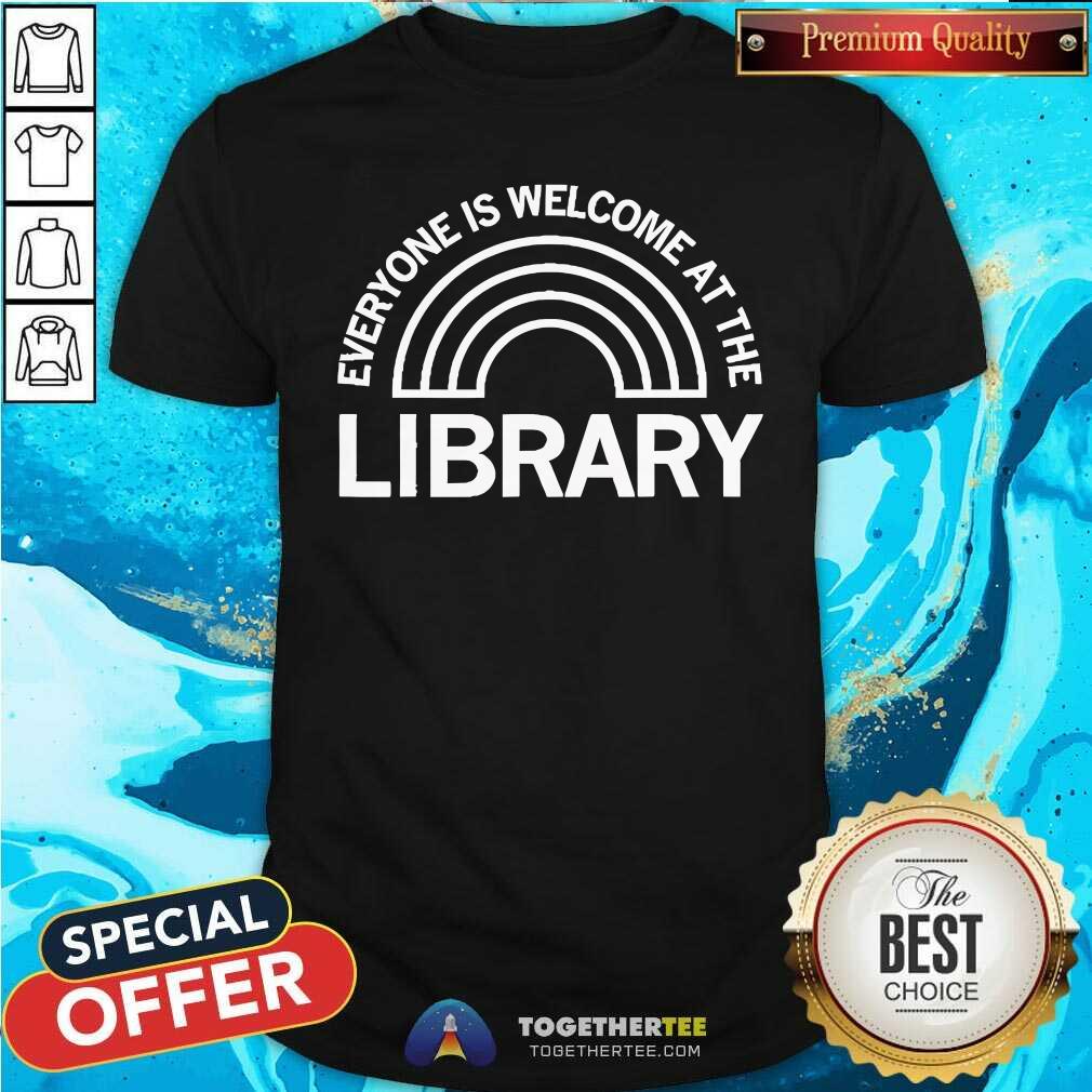 Shirt Awesome EPL Everyone Is Welcome At The Library T-Shirt