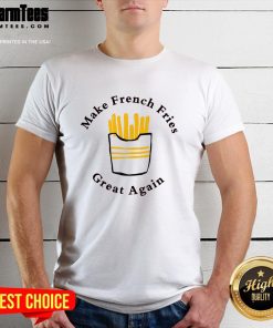 Awesome Funny Conservative Donald Trump Make French Fries Great Again T-Shirt