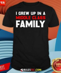 Awesome I Grew Up In A Middle Class Family T-Shirt