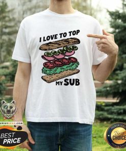 Awesome I Love To Top My Sub T-Shirt