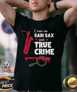 Awesome I Run On Bari Sax And True Crime Baritone Saxophonist T-Shirt