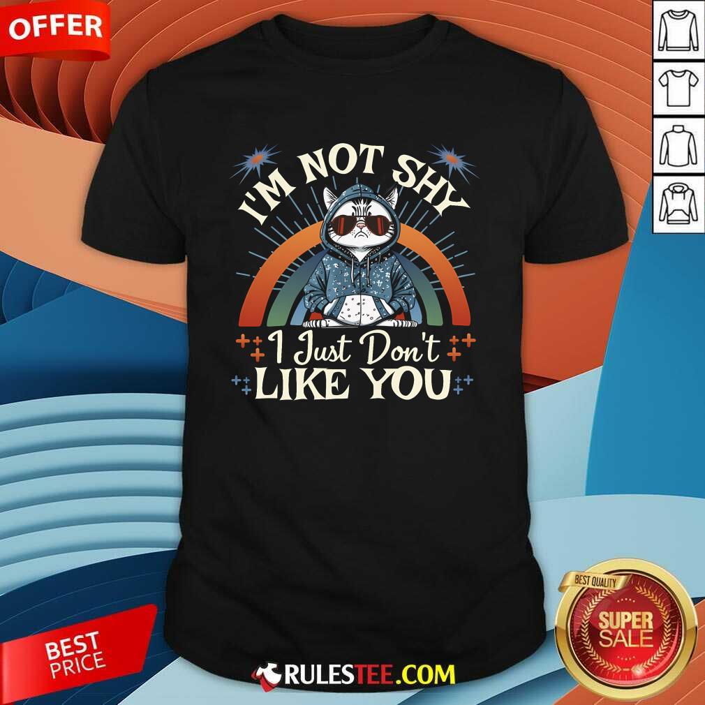 Shirt Awesome I'm Not Shy I Just Don't Like You Cat T-Shirt