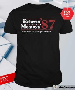 Awesome Inconceivable Roberts Montoya 87 Get Used To Disappointment T-Shirt