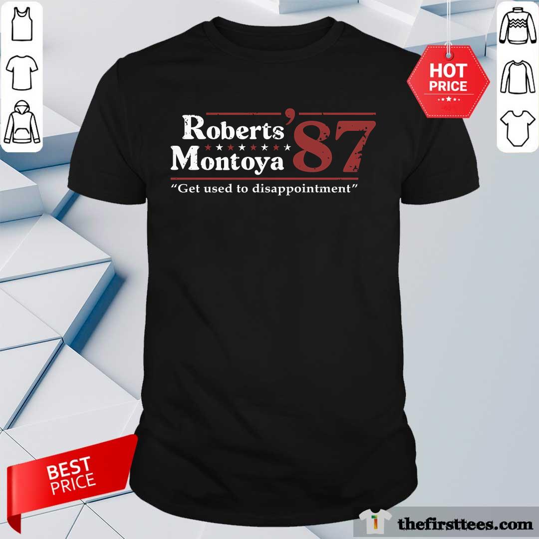 Shirt Awesome Inconceivable Roberts Montoya 87 Get Used To Disappointment T-Shirt