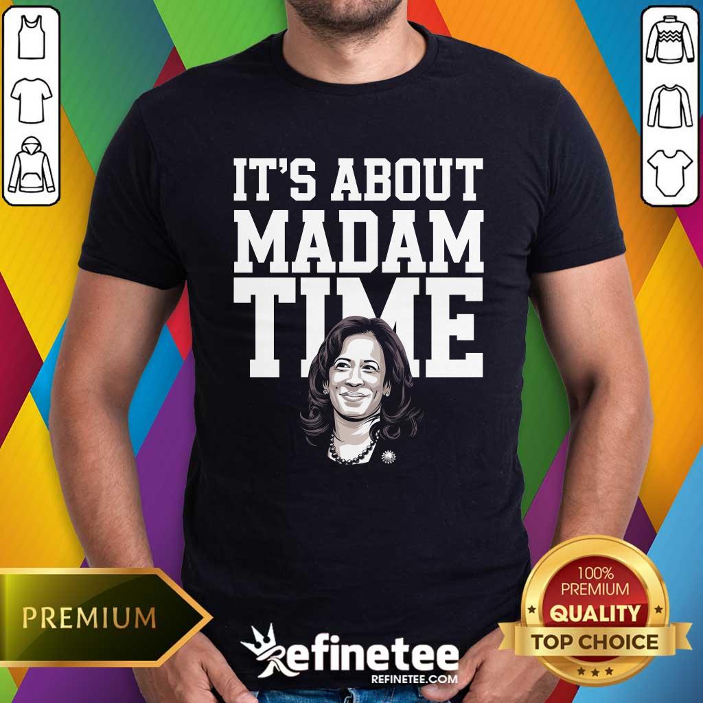 Shirt Awesome It's Is About Madam Time Kamala Harris T-Shirt