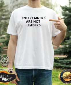 Awesome Maj Toure 999 Entertainers Are Not Leaders T-Shirt