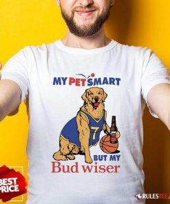 Awesome My Pet Smart But My Bud Wiser Dog T-Shirt