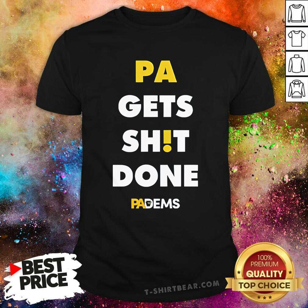 Shirt Awesome Pa Gets Shit Done Padems T-Shirt