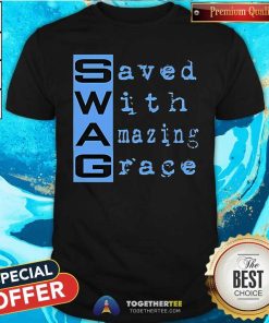Awesome Swag Saved With Amazing Grace T-Shirt