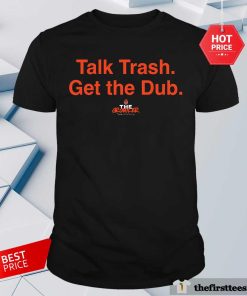 Awesome Talk Trash Get The Dub T-Shirt