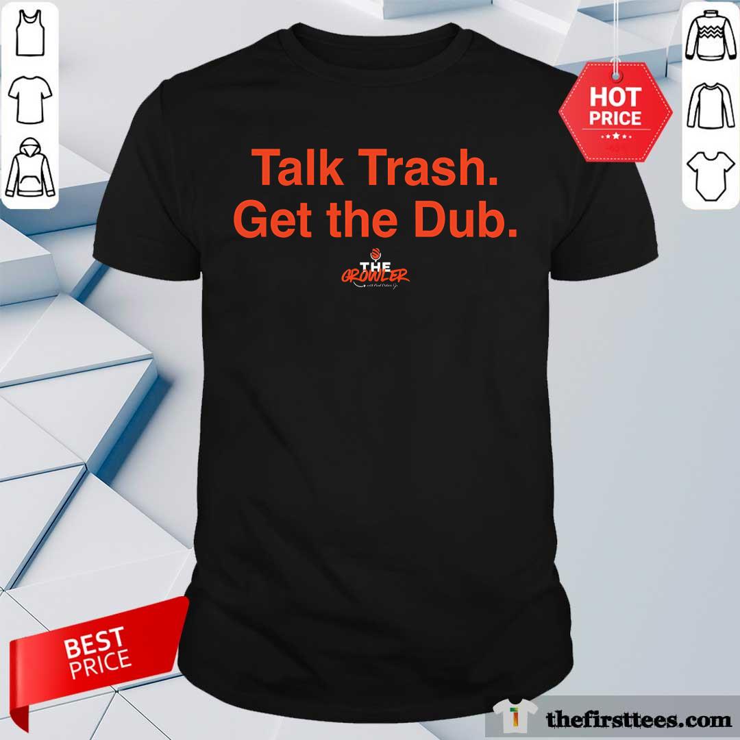Shirt Awesome Talk Trash Get The Dub T-Shirt