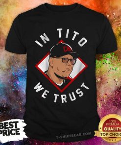 Awesome Terry Francona In Tito We Trust Cincinnati T-Shirt