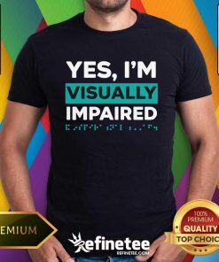 Awesome Yes I'm Visually Impaired Braille Blind Awareness Vision T-Shirt