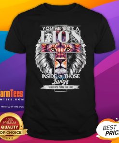 Awesome You've Got A Lion Inside Of Those Lungs Christian Religious T-Shirt