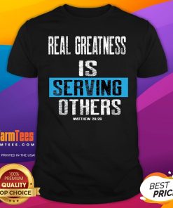 Best Real Greatness Is Serving Others T-Shirt