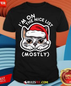 Cute I'm On The Nice List Mostly Santa Cat Christmas Quote T-Shirt