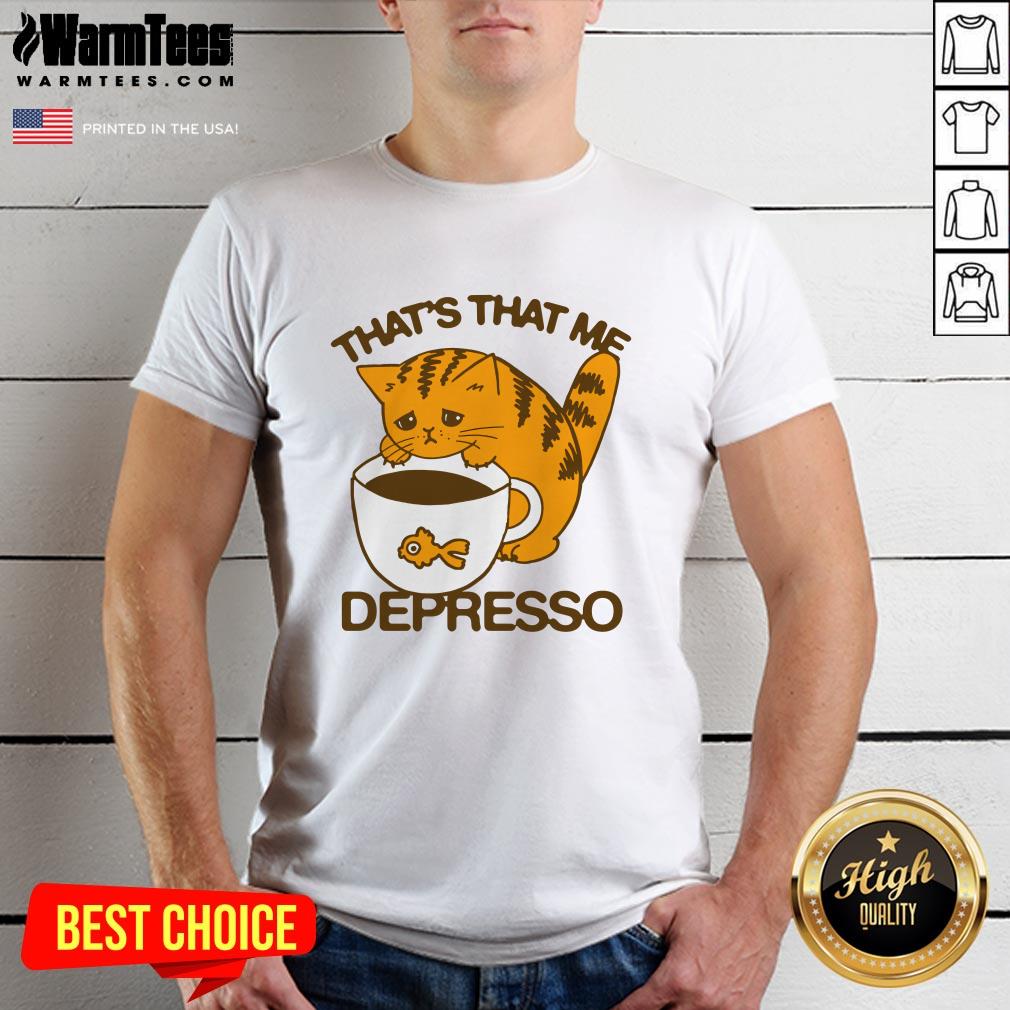 Shirt Cute That's That Me Depresso T-Shirt