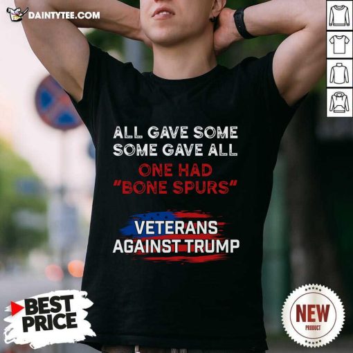 Funny All Gave Some Gave All Veterans Against Trump T-Shirt
