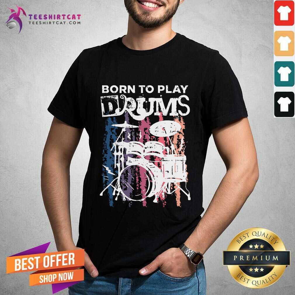 Shirt Funny Born To Play Drums Drumming Rock Music Band Drummer T-Shirt