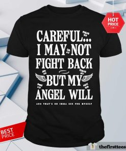 Funny Careful I May Not Fight Back But My Angel Will T-Shirt