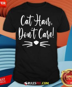 Funny Cat Hair Don't Care Cat T-Shirt