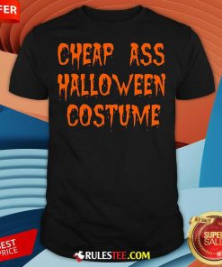Funny Cheap Ass Halloween Costume T-Shirt