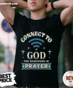 Funny Connect To God The Password Is Prayer T-Shirt