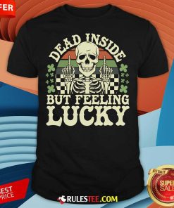 Funny Dead Inside But Feelin' Lucky Skeleton T-Shirt