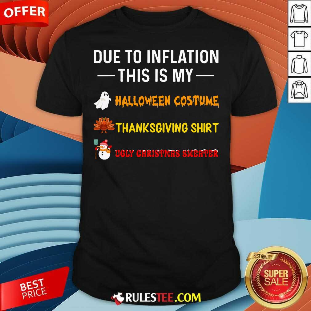 Shirt Funny Due To Inflation This Is My Halloween Costume Thanksgiving Christmas T-Shirt