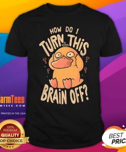 Funny How Do I Turn This Brain Off T-Shirt