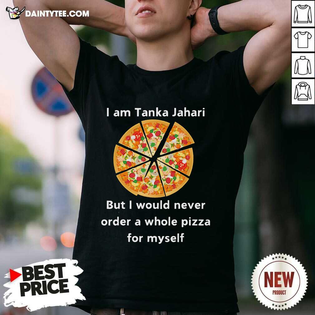 Shirt Funny I Am Tanka Jahari Pizza Lover T-Shirt