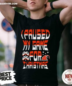 Funny I Paused My Game For Christmas T-Shirt