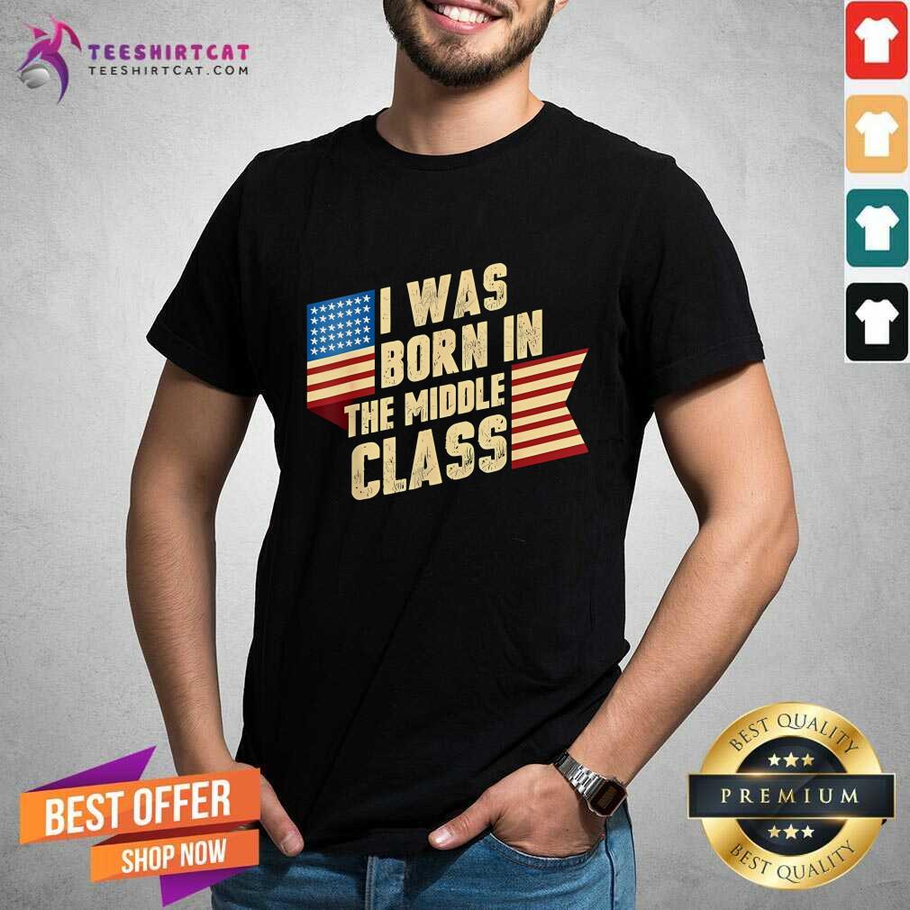 Shirt Funny I Was Born In The Middle Class Trump 2024 T-Shirt