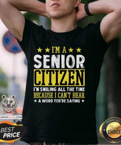 Funny I'm A Senior Citizen I'm Smiling All The Time T-Shirt
