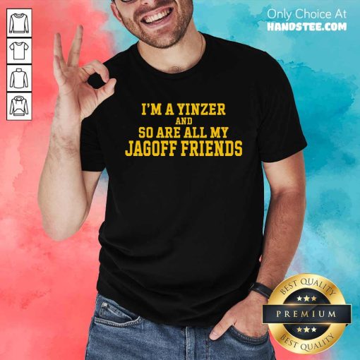 Funny I'm A Yinzer And So Are All My Jagoff Friends T-Shirt