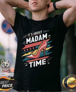 Funny It's About Madam Time High Heel President Kamala Harris T-Shirt