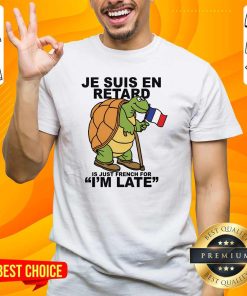 Funny Je Suis En Retard Is Just French For I'm Late T-Shirt