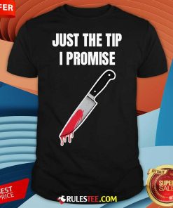 Funny Just The Tip I Promise T-Shirt
