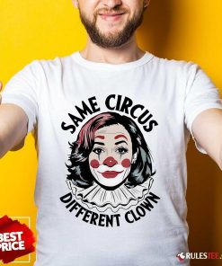 Funny Kamala Harris Same Circus Diffeent Clown T-Shirt