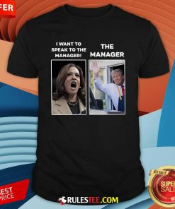 Funny Kamala I Want To Speak To The Manager Trump Mcdonald Manager T-Shirt