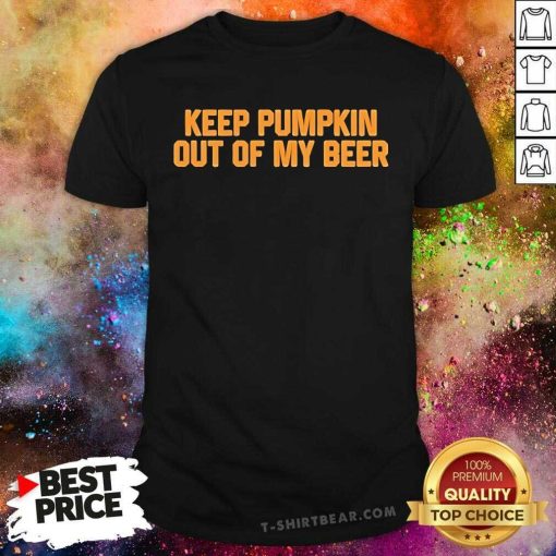 Funny Keep Pumpkin Out Of My Beer T-Shirt