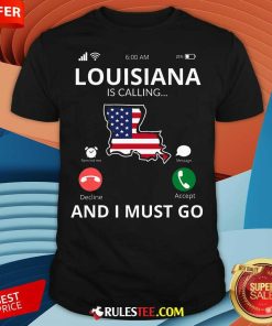 Funny Louisiana Louisiana Is Calling And I Must Go T-Shirt