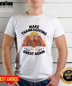 Funny Make Thanksgiving Great Again Trump Turkey T-Shirt