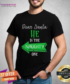 Funny Matching Christmas Dear Santa He's The Naughty One T-Shirt