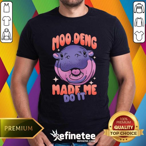 Funny Moo Deng Made Me Do It T-Shirt