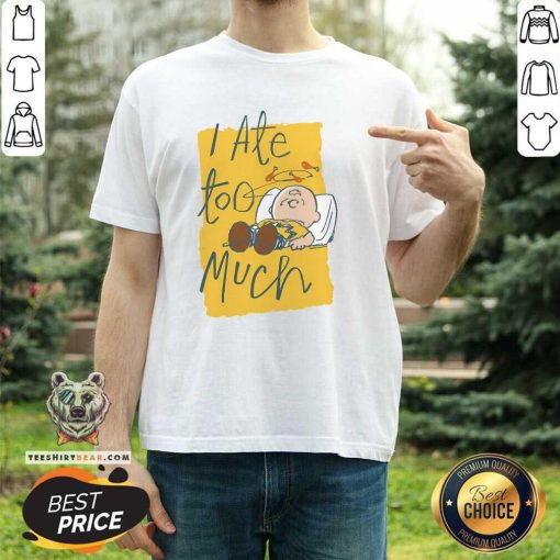 Funny Peanuts Charliei Ate Too Much T-Shirt