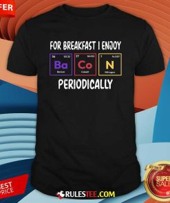 Funny Periodic Bacon Breakfast Chemistry Pun T-Shirt