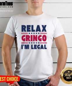 Funny Relax Gringo Im Legal Mexican American Immigration Joke T-Shirt